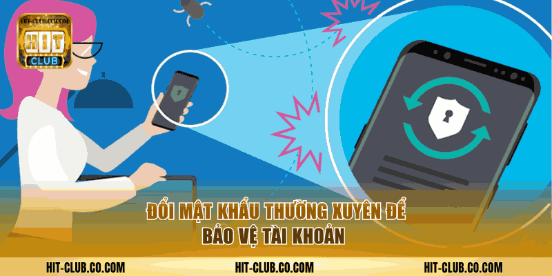 Nên đổi mật khẩu định kỳ để tránh tình trạng hack tài khoản.